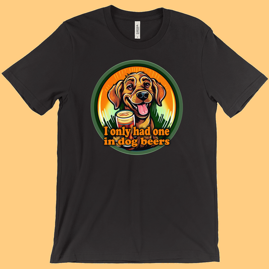 I Only Had One In Dog Beers T-Shirt (Adult Sizes) - 2
