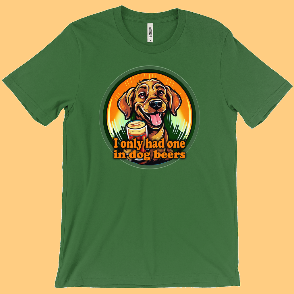 I Only Had One In Dog Beers T-Shirt (Adult Sizes) -16